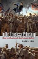In The Trenches At Petersburg di Earl J. Hess edito da The University Of North Carolina Press
