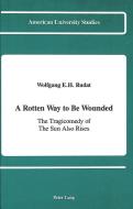 A Rotten Way to Be Wounded di Wolfgang E. H. Rudat edito da Lang, Peter