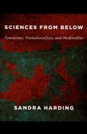 Sciences from Below di Sandra Harding edito da Duke University Press