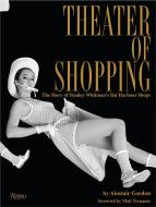 Theater of Shopping di Alastair Gordon, Matt Tyrnauer edito da Rizzoli International Publications