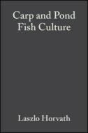 Carp and Pond Fish Culture di Laszlo Horvath, Gizella Tamas, Chris Seagrave edito da John Wiley & Sons