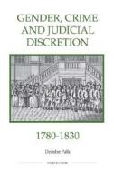 Gender, Crime and Judicial Discretion, 1780-1830 di Deirdre Palk edito da Royal Historical Society