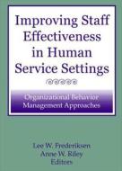 Improving Staff Effectiveness In Human Service Settings di Lee W Frederiksen, Anne W Riley edito da Taylor & Francis Inc