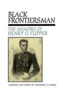 Black Frontiersman di Theodore D. Harris, Henry Ossian Flipper edito da Texas Christian University Press