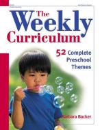The Weekly Curriculum: 52 Complete Preschool Themes di Barbara Backer edito da GRYPHON HOUSE