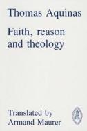 Faith, Reason and Theology di Thomas Aquinas edito da PONTIFICAL INST OF MEDIEVAL ST