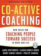 Co-Active Coaching: New Skills for Coaching People Toward Success in Work And, Life di Laura Whitworth, Henry Kimsey-House, Karen Kimsey-House edito da Nicholas Brealey Publishing