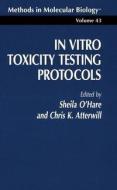 In Vitro Toxicity Testing Protocols di Sheila O'Hare, Christopher K. Atterwill edito da Humana Press Inc.