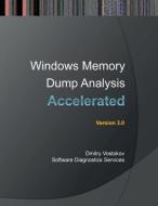 Accelerated Windows Memory Dump Analysis di Dmitry Vostokov, Software Diagnostics Services edito da Opentask