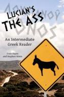 Lucian's the Ass: An Intermediate Greek Reader: Greek Text with Running Vocabulary and Commentary di Stephen A. Nimis, Edgar Evan Hayes edito da CREATESPACE