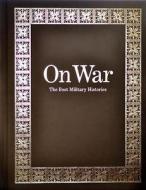 On War: Limited Edition: The Best Military Histories di Rick Atkinson, Carlo D'Este, Max Hastings edito da PRITZKER MILITARY MUSEUM & LIB