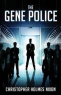 The Gene Police di Christopher Holmes Nixon edito da Foehammer Publications