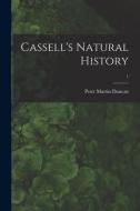 Cassell's Natural History; 1 di Peter Martin Duncan edito da LIGHTNING SOURCE INC