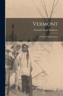 Vermont: A Study of Independence di Rowland Evans Robinson edito da LEGARE STREET PR