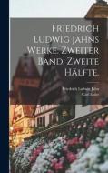 Friedrich Ludwig Jahns Werke. Zweiter Band. Zweite Hälfte. di Friedrich Ludwig Jahn, Carl Euler edito da LEGARE STREET PR