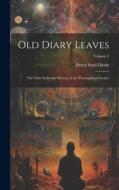 Old Diary Leaves: The Only Authentic History of the Theosophical Society; Volume 3 di Henry Steel Olcott edito da LEGARE STREET PR