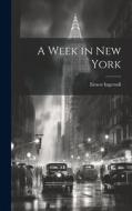A Week in New York di Ernest Ingersoll edito da LEGARE STREET PR