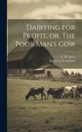Dairying for Profit, or, The Poor Man's Cow di E. M. Jones edito da LEGARE STREET PR