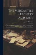 The Mercantile Teacher's Assistant di James Morrison edito da Creative Media Partners, LLC