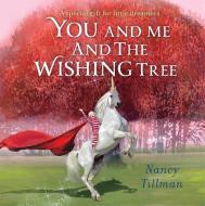 You And Me And The Wishing Tree di Nancy Tillman edito da Pan Macmillan