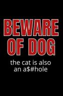 Beware of Dog the Cat Is Also an Asshole: Funny Cat Lover Notebook - Lined 120 Pages 6x9 Journal di Better Me edito da INDEPENDENTLY PUBLISHED