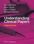Understanding Clinical Papers di David Bowers, Allan House, David H. Owens, Bridgette Bewick edito da John Wiley & Sons Inc