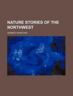 Nature Stories of the Northwest di Herbert Bashford edito da Rarebooksclub.com