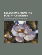 Selections from the Poetry of Dryden; Including His Plays and Translations di Books Group edito da Rarebooksclub.com