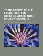 Transactions of the Lancashire and Cheshire Antiquarian Society Volume 18 di Lancashire & Cheshire Society, Lancashire and Cheshire Society edito da Rarebooksclub.com