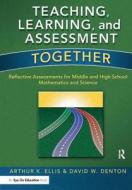 Teaching, Learning, And Assessment Together di Arthur K. Ellis, David Denton edito da Taylor & Francis Ltd