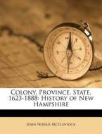 Colony, Province, State, 1623-1888: Hist di John Norris McClintock edito da Nabu Press