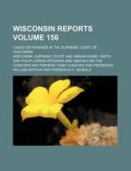Wisconsin Reports 156 di Wisconsin Supreme Court edito da Rarebooksclub.com