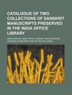 Catalogue of Two Collections of Sanskrit Manuscripts Preserved in the India Office Library di Great Britain India Library edito da Rarebooksclub.com