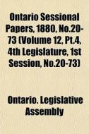 Ontario Sessional Papers, 1880, No.20-73 di Ontario Legislative Assembly edito da General Books