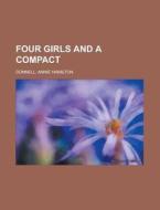 Four Girls And A Compact di Annie Hamilton Donnell edito da General Books Llc