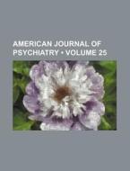 American Journal Of Psychiatry (volume 25) di Books Group edito da General Books Llc