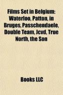 Waterloo, Patton, In Bruges, Passchendaele, Double Team, Jcvd, True North, The Son, L'enfant di Source Wikipedia edito da General Books Llc
