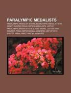 Paralympic Medalists: Paralympic Medalist Stubs, Paralympic Medalists By Sport, Winter Paralympics Medalists di Source Wikipedia edito da Books Llc, Wiki Series
