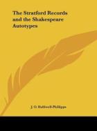 The Stratford Records and the Shakespeare Autotypes di J. O. Halliwell-Phillipps edito da Kessinger Publishing