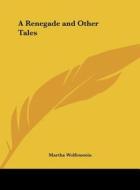 A Renegade and Other Tales di Martha Wolfenstein edito da Kessinger Publishing