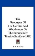 The Genotypes of the Sawflies and Woodwasps: Or the Superfamily Tenthredinoidea (1911) di S. A. Rohwer edito da Kessinger Publishing