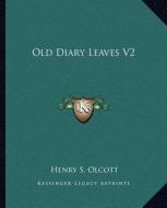 Old Diary Leaves V2 di Henry Steel Olcott edito da Kessinger Publishing