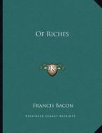 Of Riches di Francis Bacon edito da Kessinger Publishing