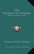 The Pageant of Newark: Book of Words (1916) di Thomas Wood Stevens edito da Kessinger Publishing