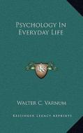 Psychology in Everyday Life di Walter C. Varnum edito da Kessinger Publishing
