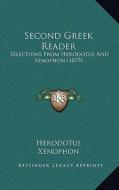 Second Greek Reader: Selections from Herodotus and Xenophon (1879) di Herodotus, Xenophon edito da Kessinger Publishing