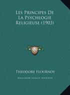 Les Principes de La Psychlogie Religieuse (1903) di Theodore Flournoy edito da Kessinger Publishing