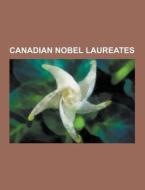 Canadian Nobel Laureates di Source Wikipedia edito da University-press.org