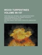Wood Turpentines; Their Analysis, Refining, And Composition, Based Upon Experiments At The Forest Products Laboratory At Madison, Wis Volume 99-107 di U S Government, Lee Fred Hawley edito da Rarebooksclub.com
