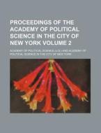 Proceedings of the Academy of Political Science in the City of New York Volume 2 di Academy Of Political Science edito da Rarebooksclub.com
